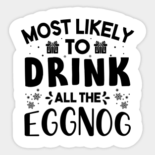 Most Likely To Drink All The Eggnog Funny Christmas Gift For Friends and Family Sticker